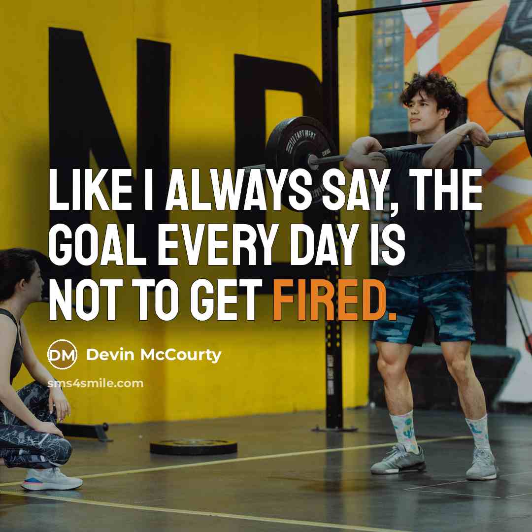 “Like I always say, the goal every day is not to get fired.” quote by Devin McCourty