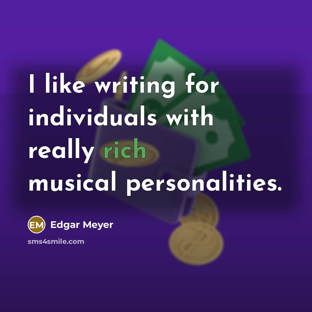 “I like writing for individuals with really rich musical personalities.” quote by Edgar Meyer