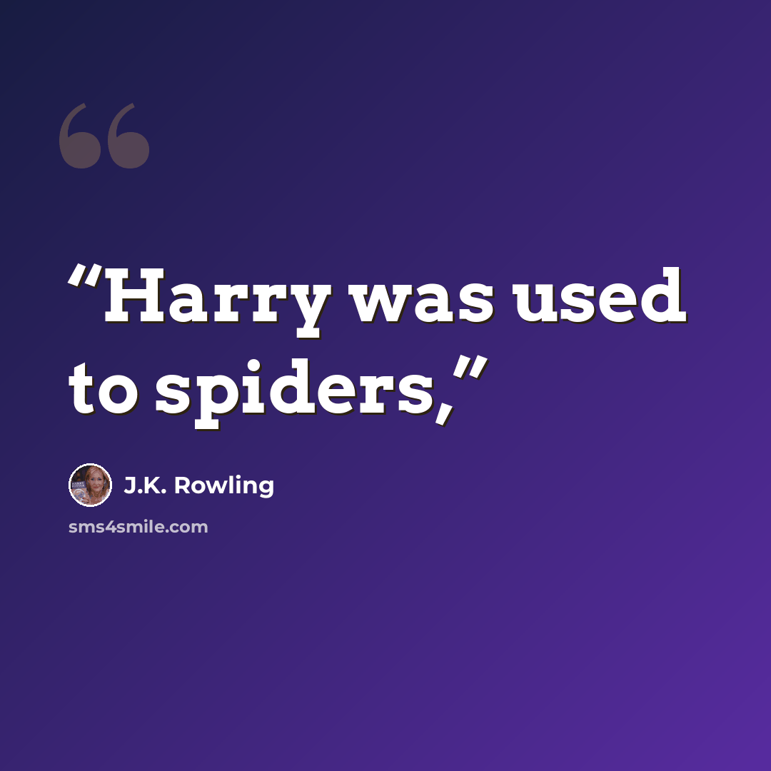 “Harry was used to spiders,” quote by J.K. Rowling