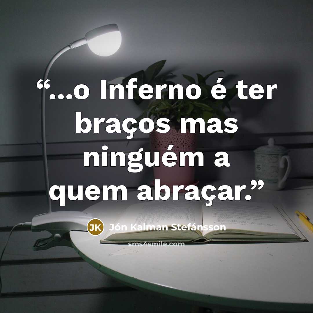 “...o Inferno é ter braços mas ninguém a quem abraçar.” quote by Jón Kalman Stefánsson