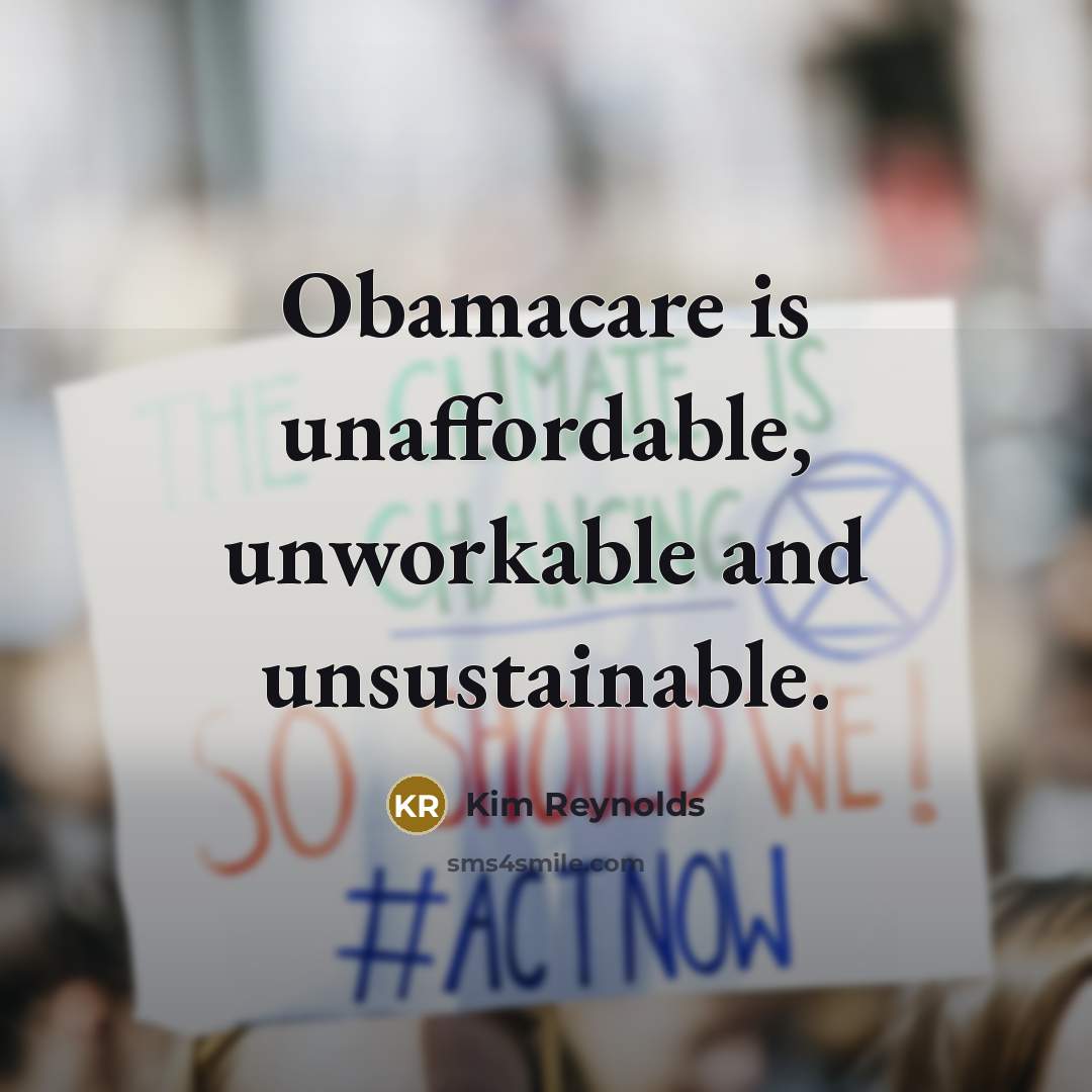 “Obamacare is unaffordable, unworkable and unsustainable.” quote by Kim Reynolds