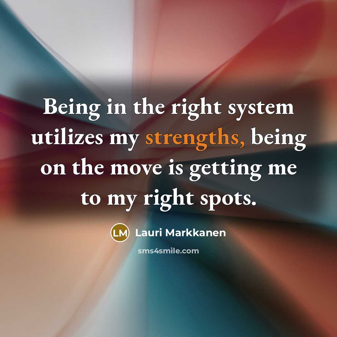 “Being in the right system utilizes my strengths, being on the move is getting me to my right spots.” quote by Lauri Markkanen