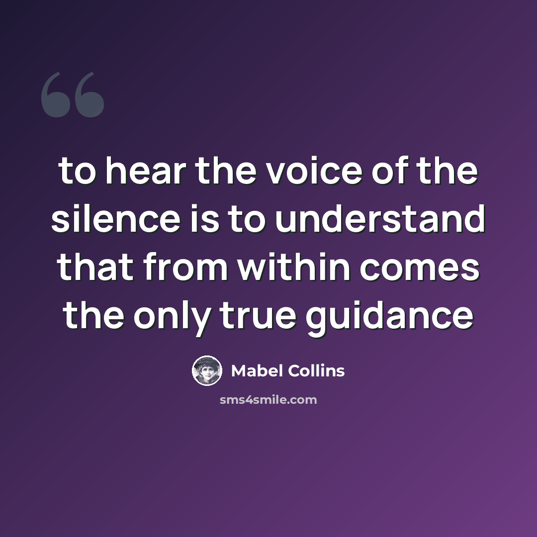 “to hear the voice of the silence is to understand that from within comes the only true guidance” quote by Mabel Collins