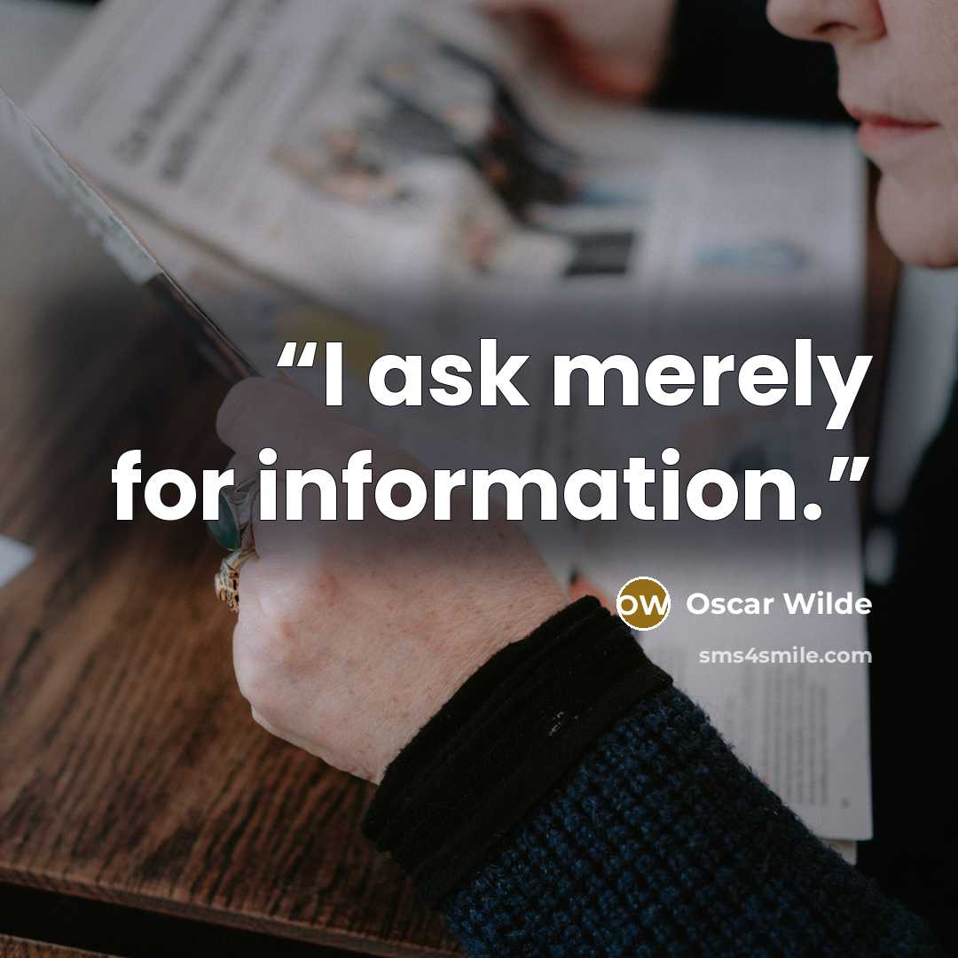 “I ask merely for information.” quote by Oscar Wilde