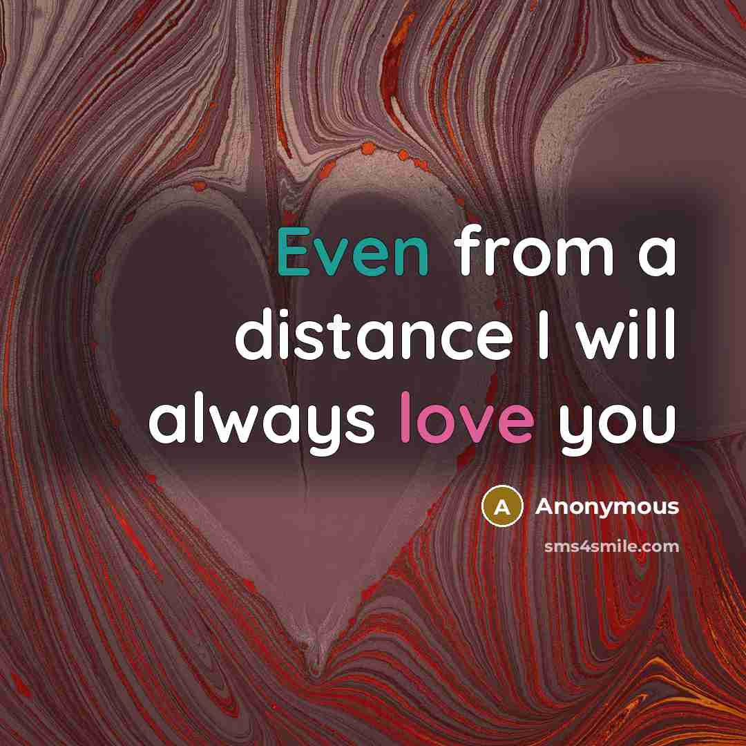 “Even from a distance I will always love you” quote by Anonymous