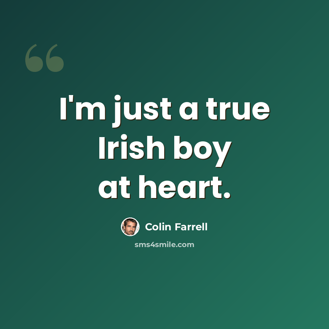 “I'm just a true Irish boy at heart.” quote by Colin Farrell
