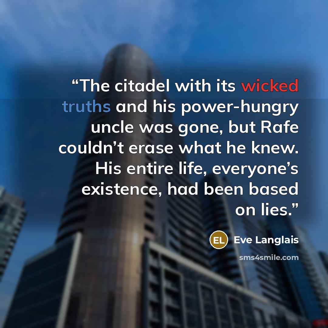 “The citadel with its wicked truths and his power-hungry uncle was gone, but Rafe couldn’t erase what he knew. His entire life, everyone’s existence, had been based on lies.” quote by Eve Langlais