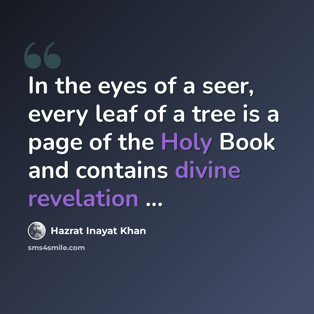 “In the eyes of a seer, every leaf of a tree is a page of the Holy Book and contains divine revelation ...” quote by Hazrat Inayat Khan