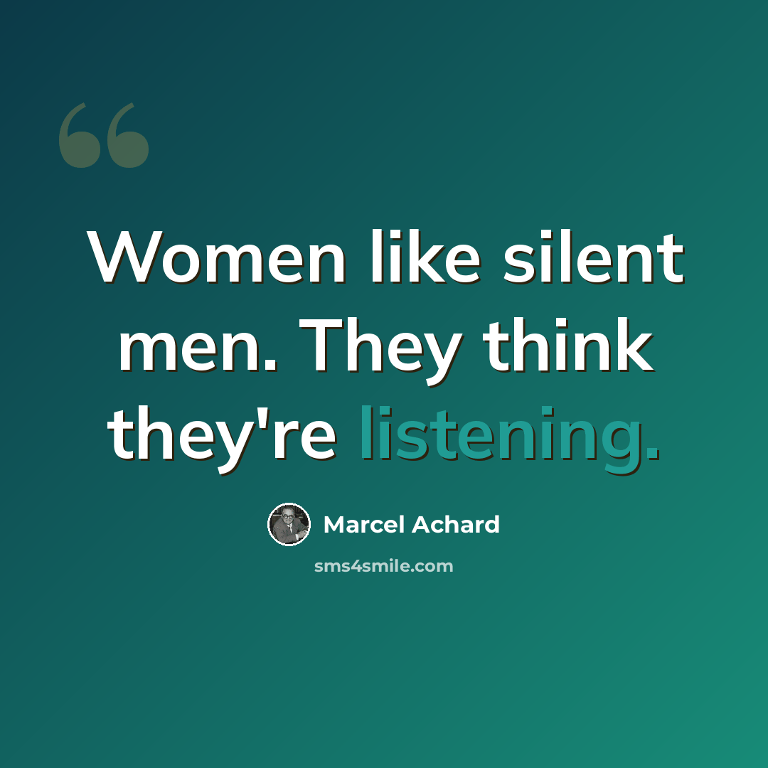 “Women like silent men. They think they're listening.” quote by Marcel Achard