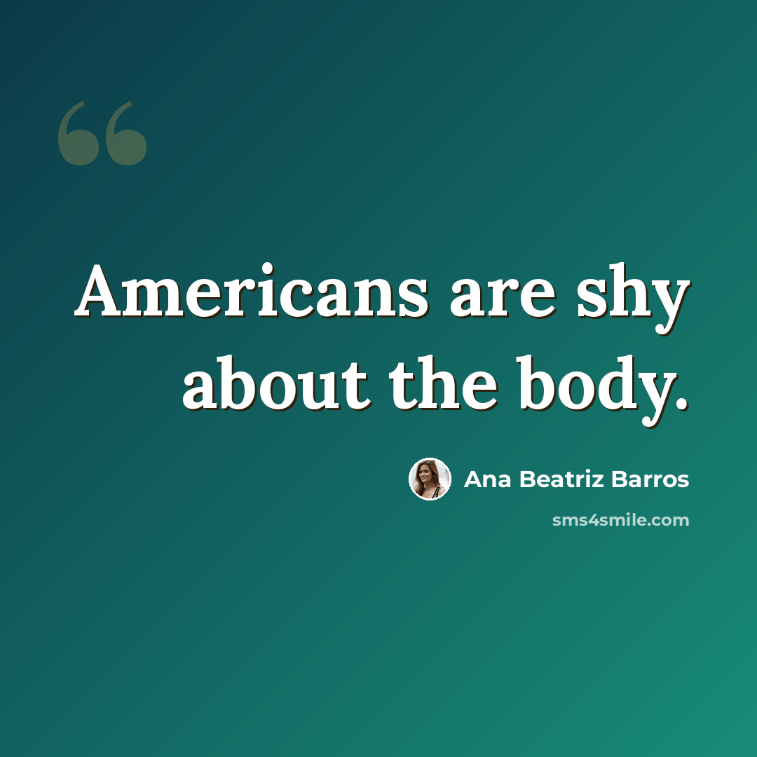 “Americans are shy about the body.” quote by Ana Beatriz Barros