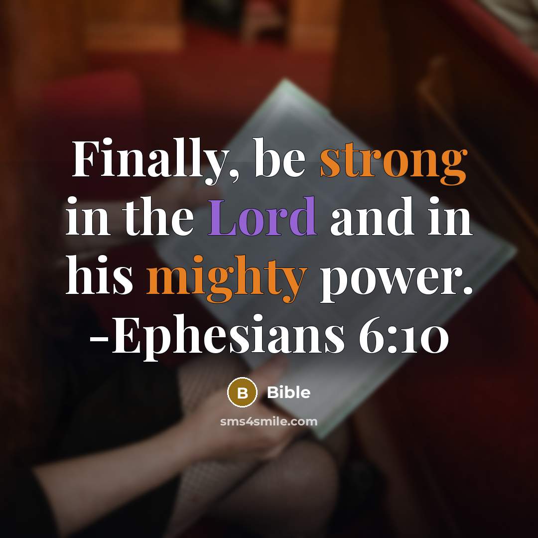 “Finally, be strong in the Lord and in his mighty power. -Ephesians 6:10” quote by Bible