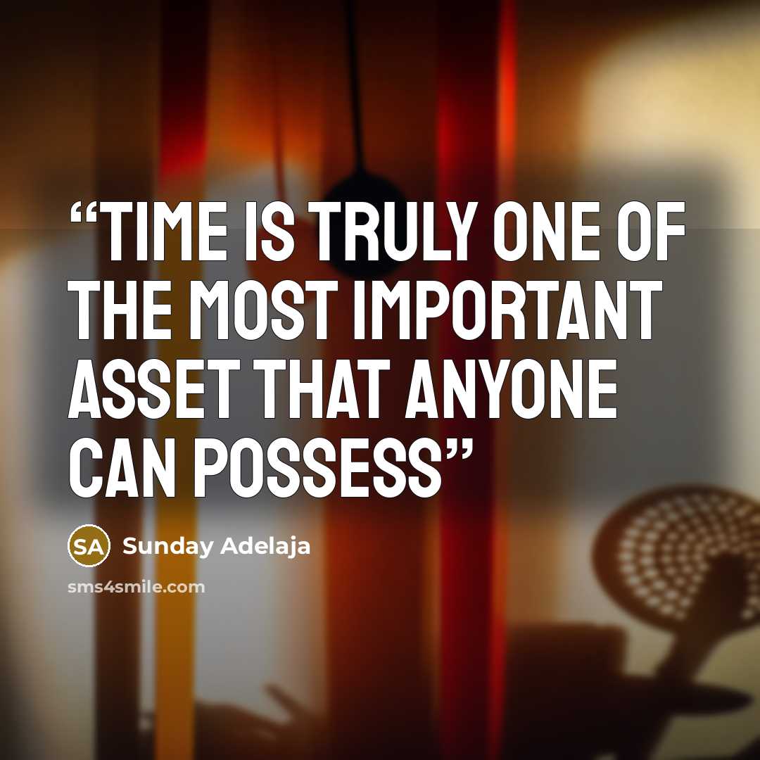 “Time is truly one of the most important asset that anyone can possess” quote by Sunday Adelaja