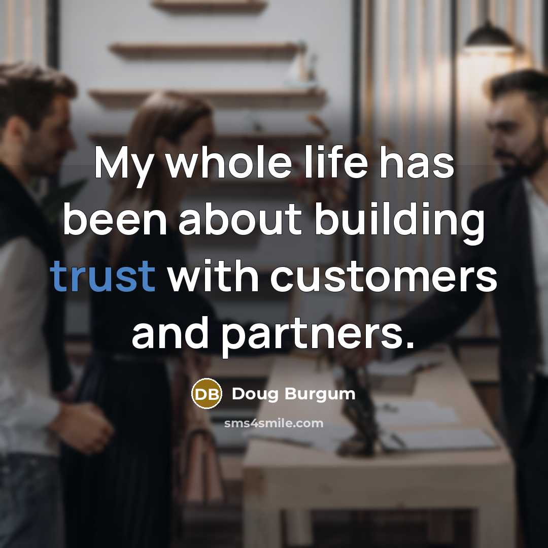 “My whole life has been about building trust with customers and partners.” quote by Doug Burgum