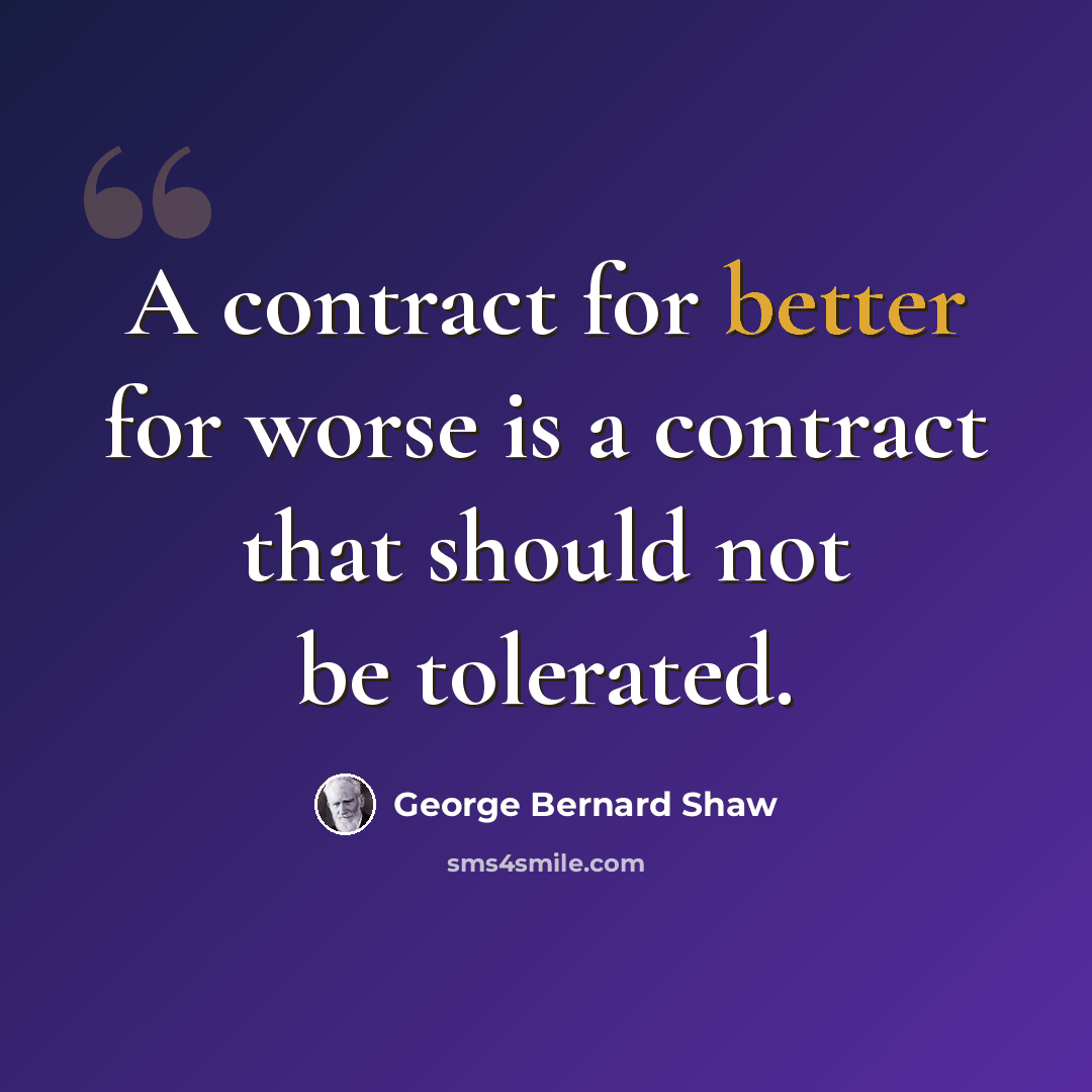 “A contract for better for worse is a contract that should not be tolerated.” quote by George Bernard Shaw