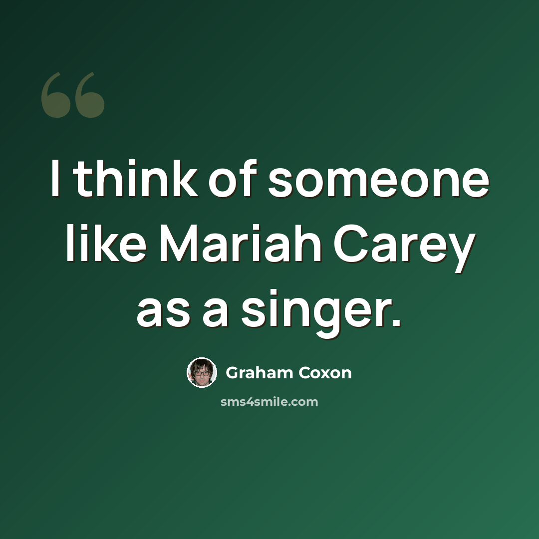 “I think of someone like Mariah Carey as a singer.” quote by Graham Coxon