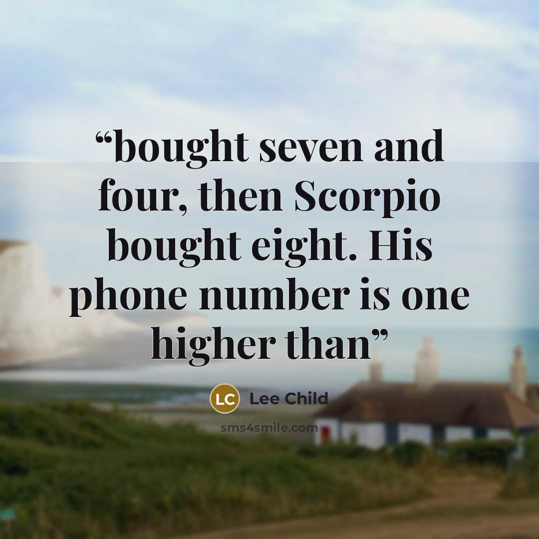 “bought seven and four, then Scorpio bought eight. His phone number is one higher than” quote by Lee Child