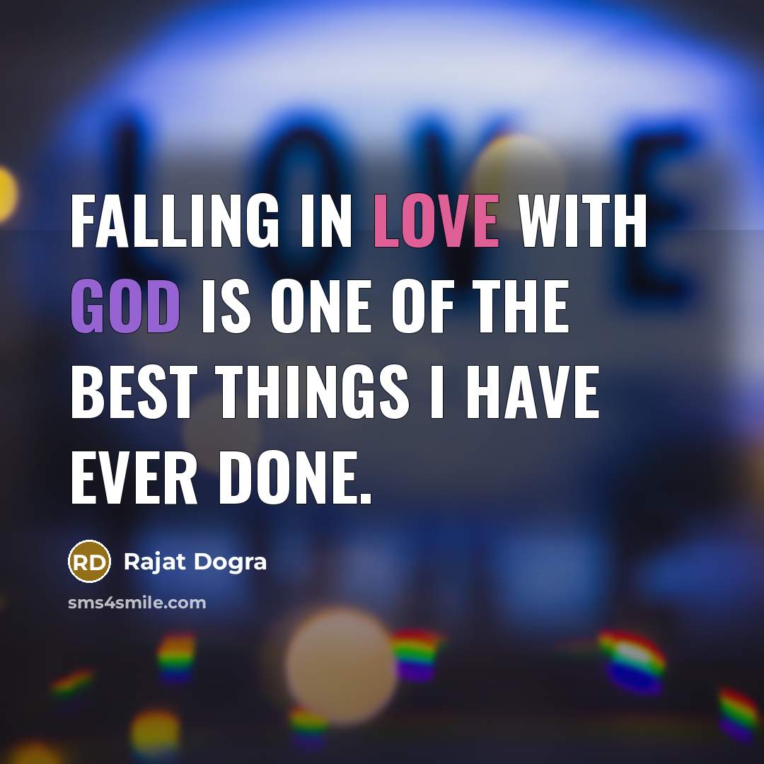 “Falling in love with God is one of the best things I have ever done.” quote by Rajat Dogra