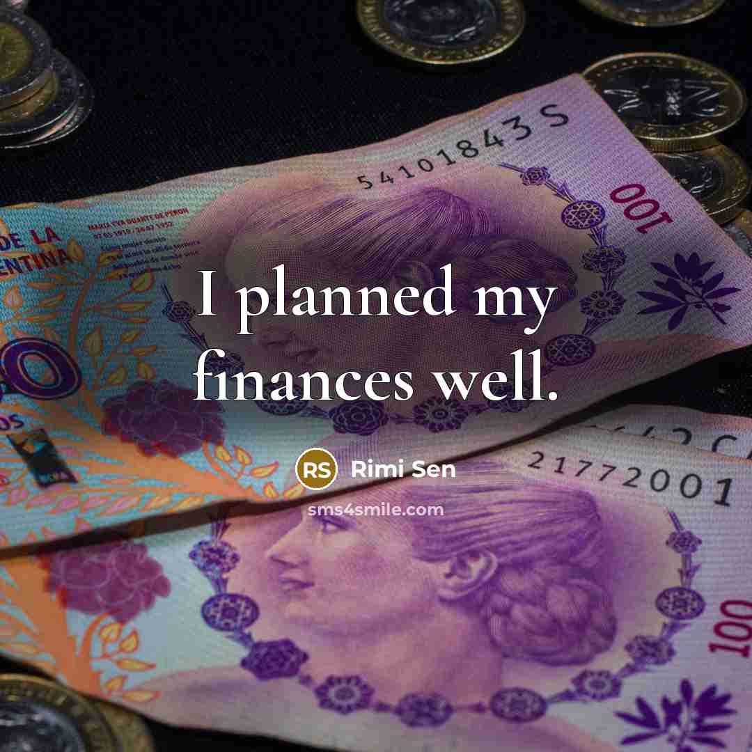 “I planned my finances well.” quote by Rimi Sen