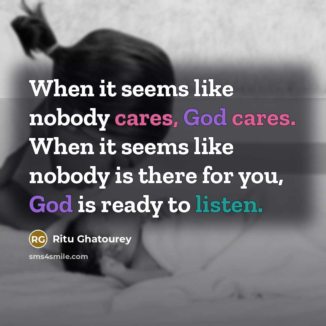 “When it seems like nobody cares, God cares. When it seems like nobody is there for you, God is ready to listen.” quote by Ritu Ghatourey