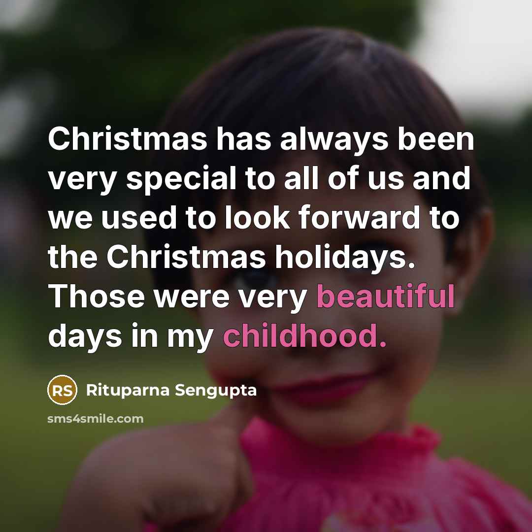 “Christmas has always been very special to all of us and we used to look forward to the Christmas holidays. Those were very beautiful days in my childhood.” quote by Rituparna Sengupta