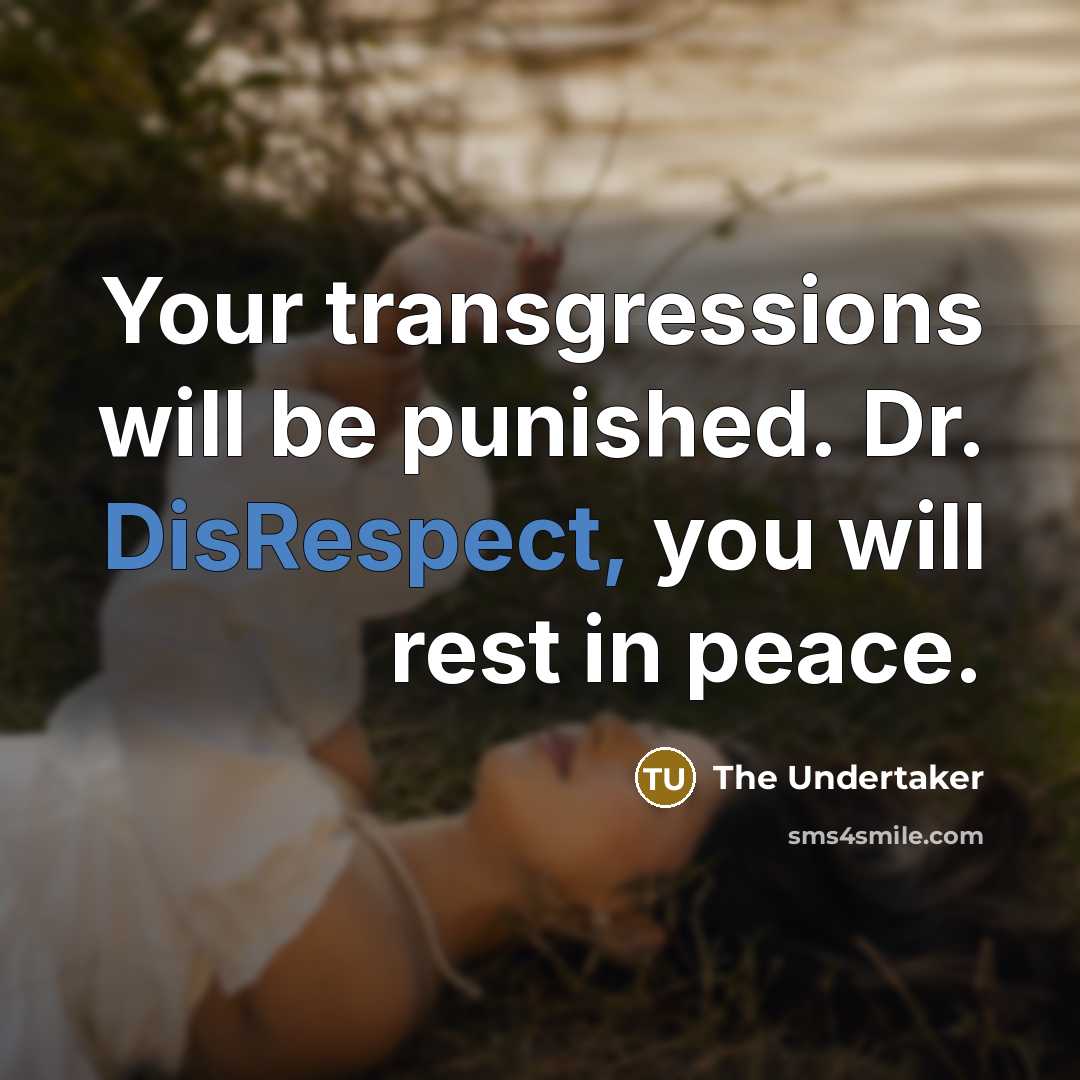 “Your transgressions will be punished. Dr. DisRespect, you will rest in peace.” quote by The Undertaker