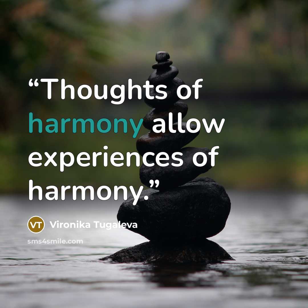 “Thoughts of harmony allow experiences of harmony.” quote by Vironika Tugaleva