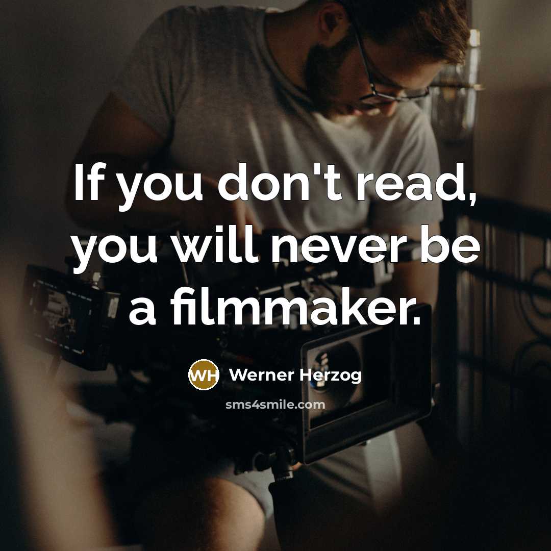 “If you don't read, you will never be a filmmaker.” quote by Werner Herzog