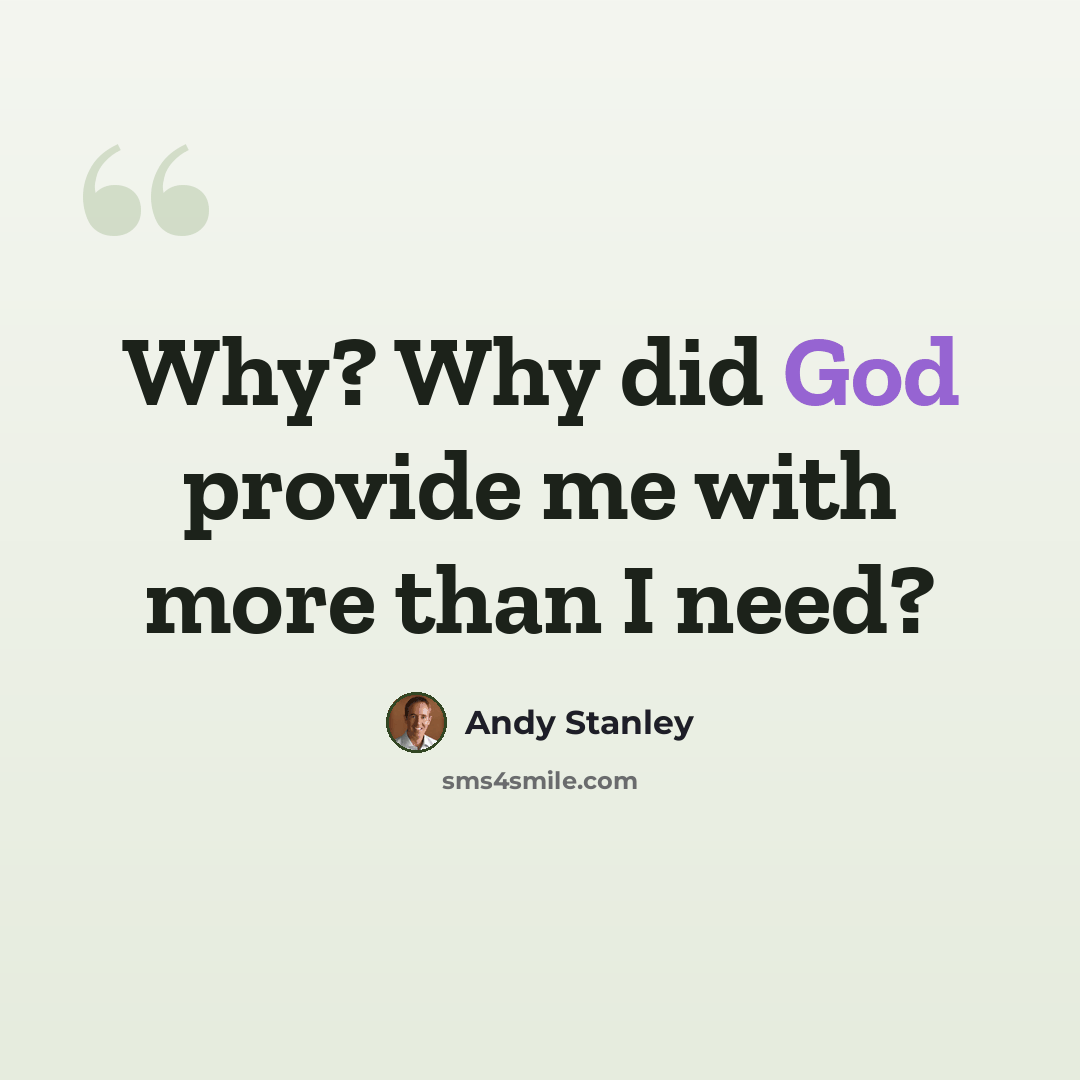 “Why? Why did God provide me with more than I need?” quote by Andy Stanley