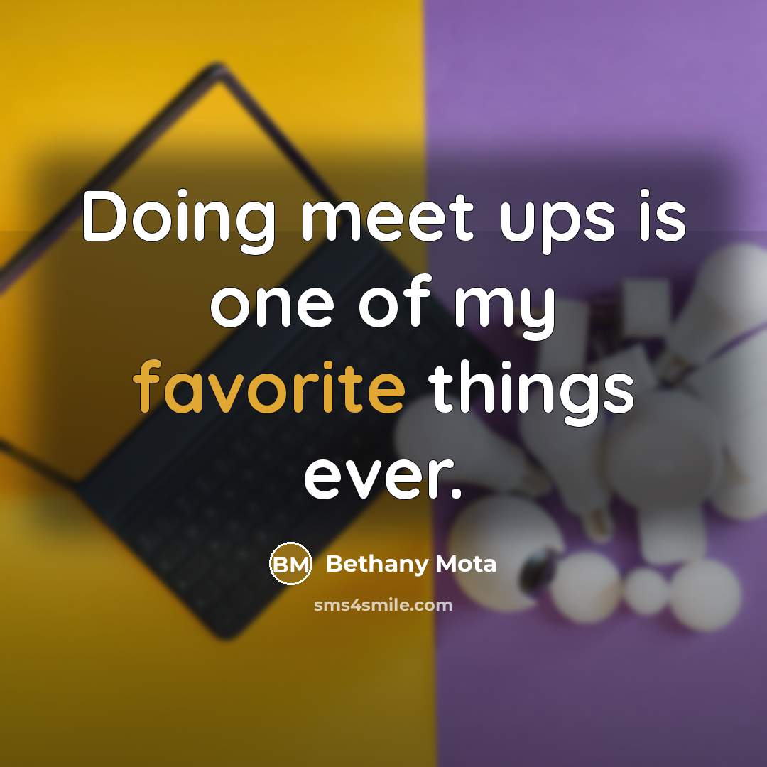 “Doing meet ups is one of my favorite things ever.” quote by Bethany Mota