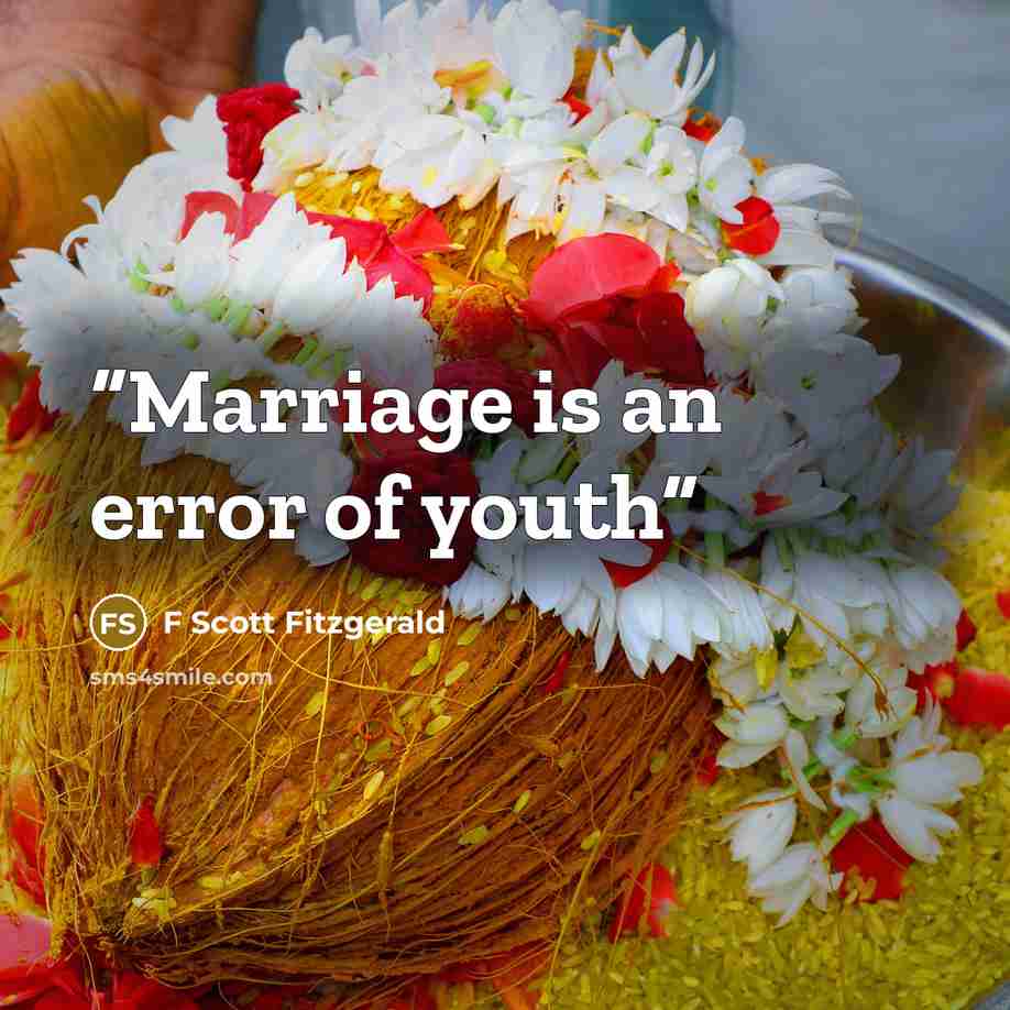 “Marriage is an error of youth” quote by F Scott Fitzgerald