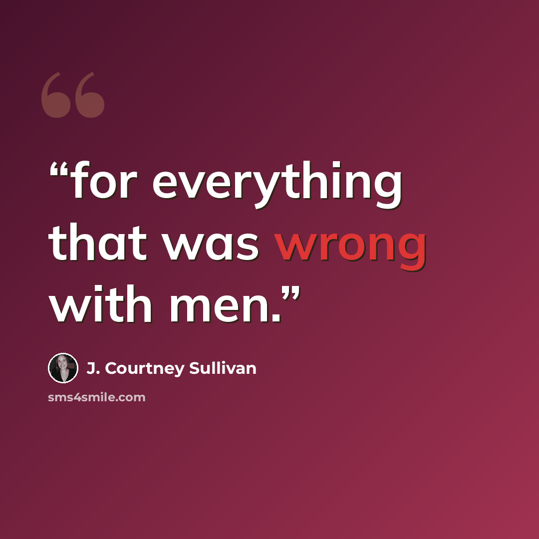 “for everything that was wrong with men.” quote by J. Courtney Sullivan