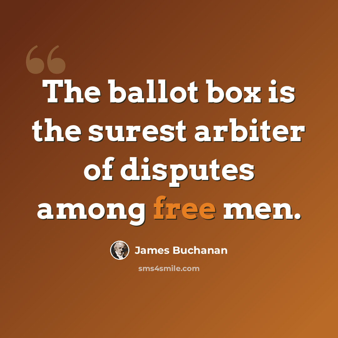 “The ballot box is the surest arbiter of disputes among free men.” quote by James Buchanan