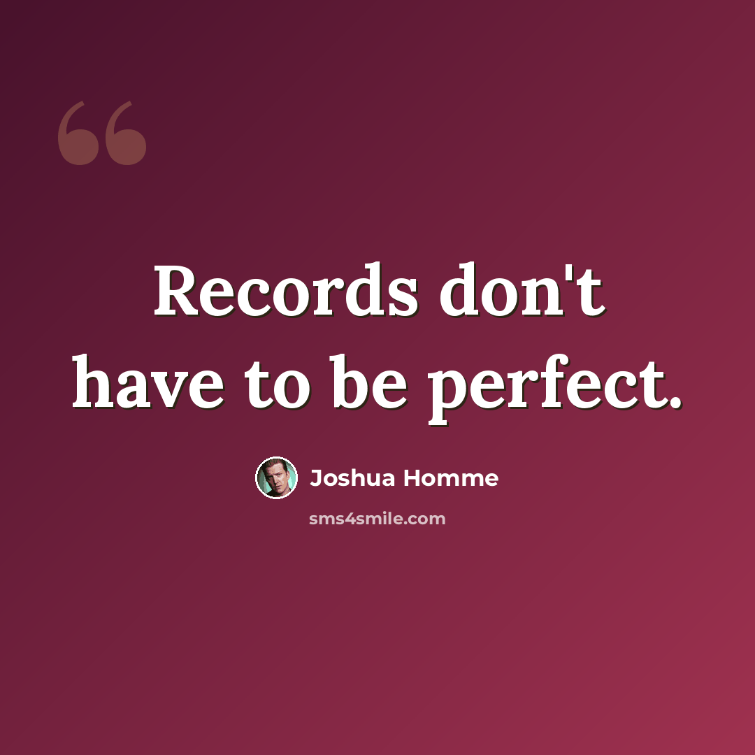 “Records don't have to be perfect.” quote by Joshua Homme