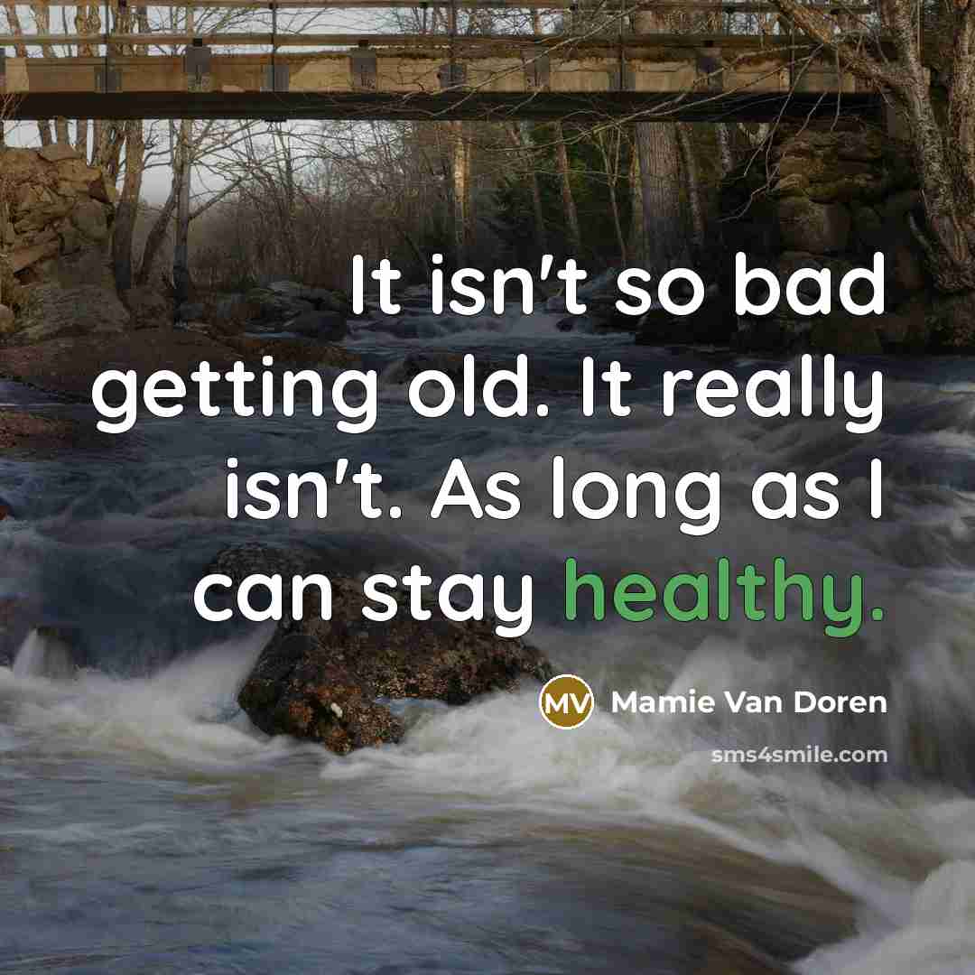“It isn't so bad getting old. It really isn't. As long as I can stay healthy.” quote by Mamie Van Doren