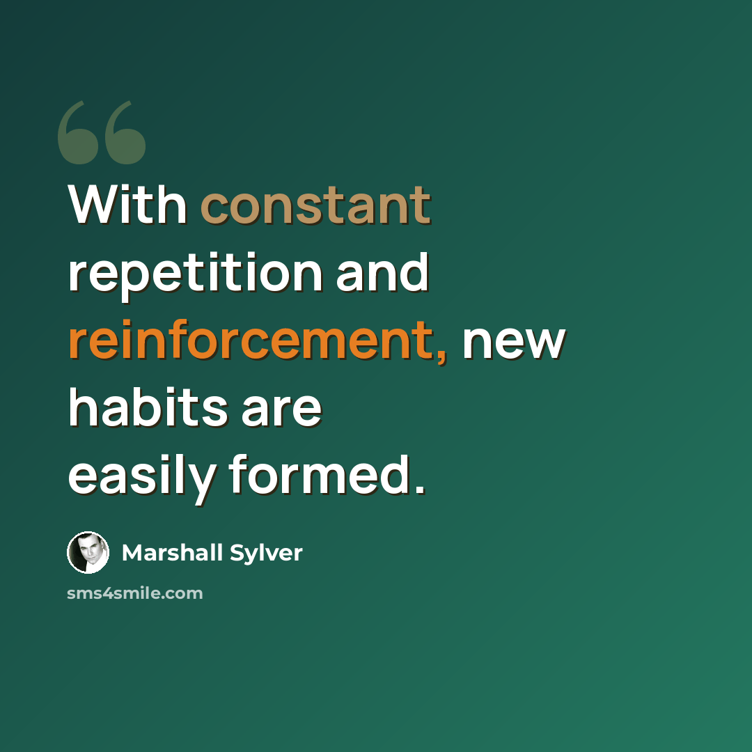 “With constant repetition and reinforcement, new habits are easily formed.” quote by Marshall Sylver