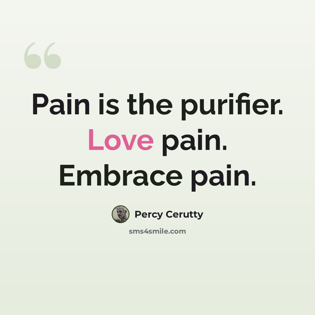 “Pain is the purifier. Love pain. Embrace pain.” quote by Percy Cerutty