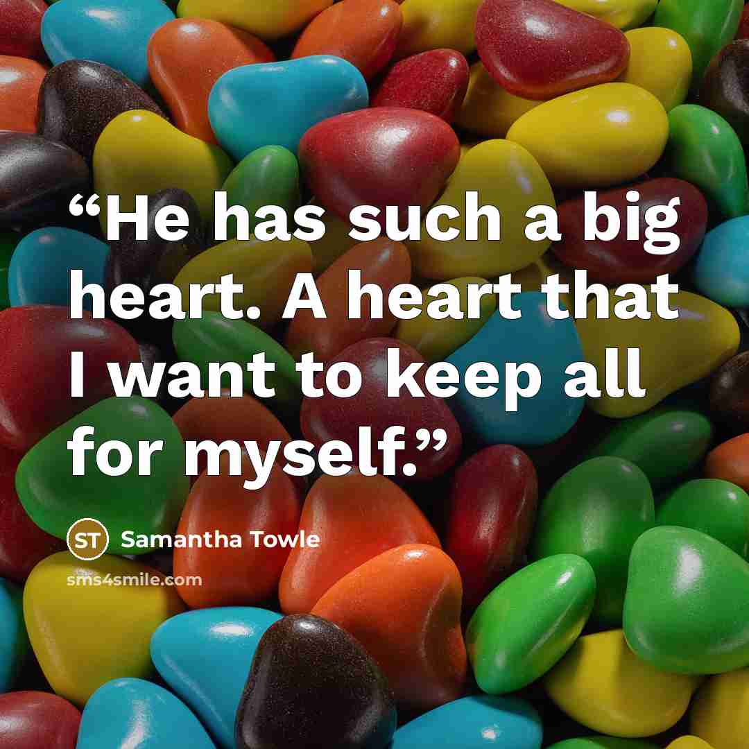 “He has such a big heart. A heart that I want to keep all for myself.” quote by Samantha Towle
