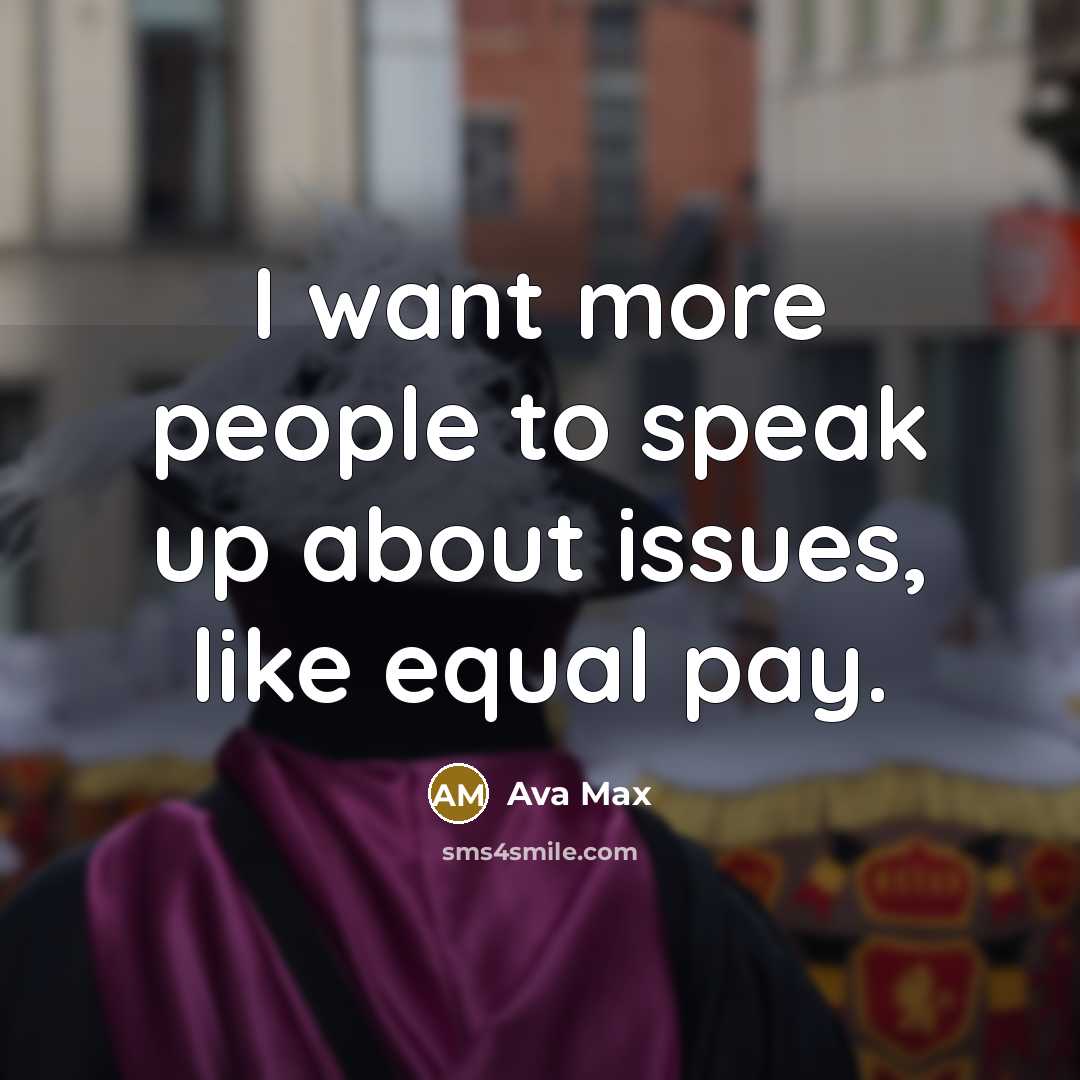 “I want more people to speak up about issues, like equal pay.” quote by Ava Max