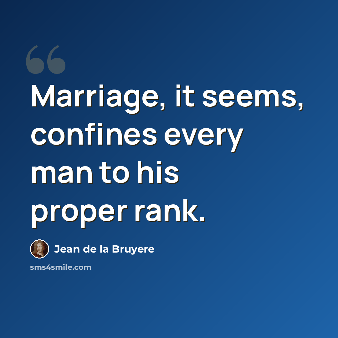 “Marriage, it seems, confines every man to his proper rank.” quote by Jean de la Bruyere