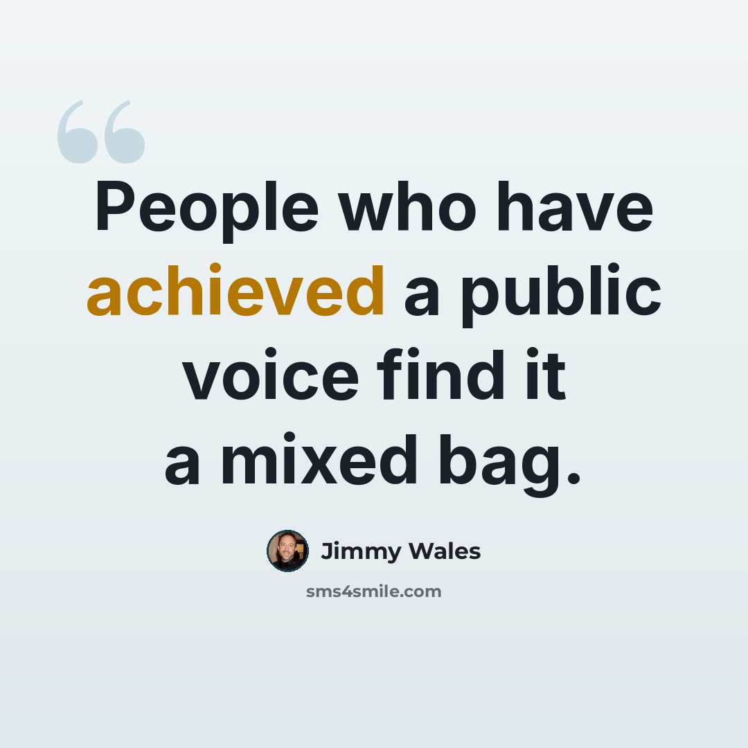 “People who have achieved a public voice find it a mixed bag.” quote by Jimmy Wales