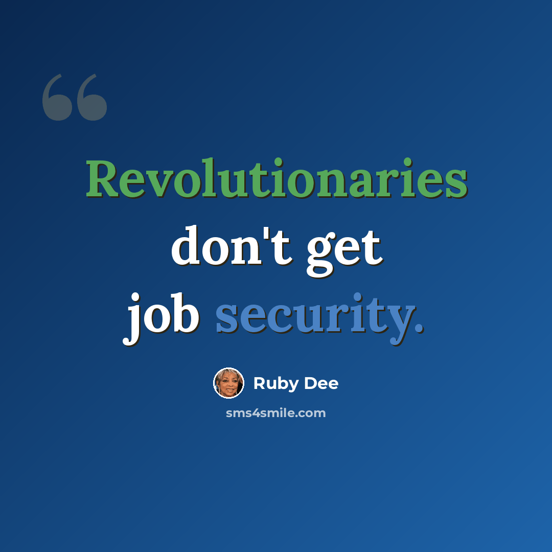 “Revolutionaries don't get job security.” quote by Ruby Dee