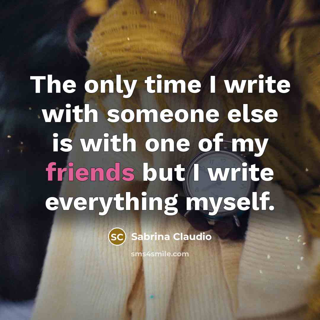 “The only time I write with someone else is with one of my friends but I write everything myself.” quote by Sabrina Claudio