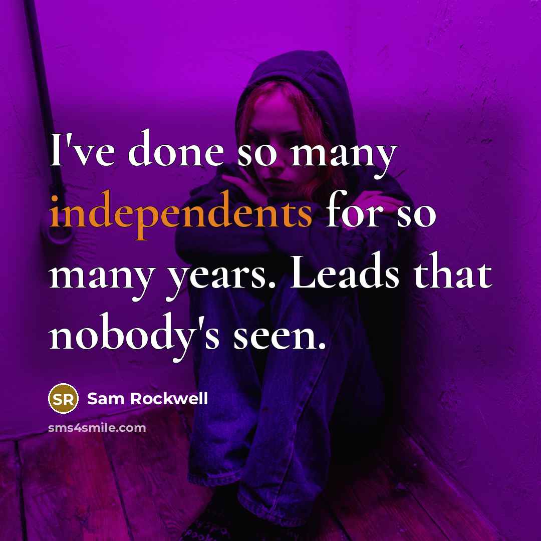 “I've done so many independents for so many years. Leads that nobody's seen.” quote by Sam Rockwell