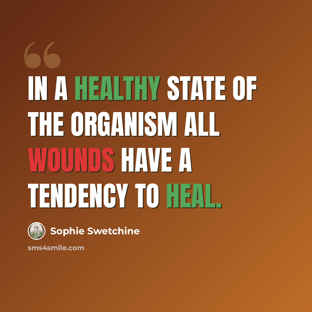 “In a healthy state of the organism all wounds have a tendency to heal.” quote by Sophie Swetchine