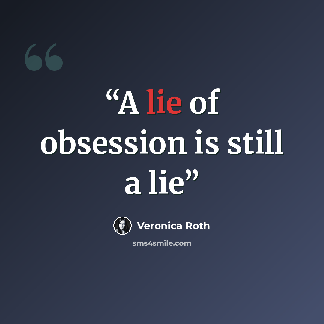 “A lie of obsession is still a lie” quote by Veronica Roth