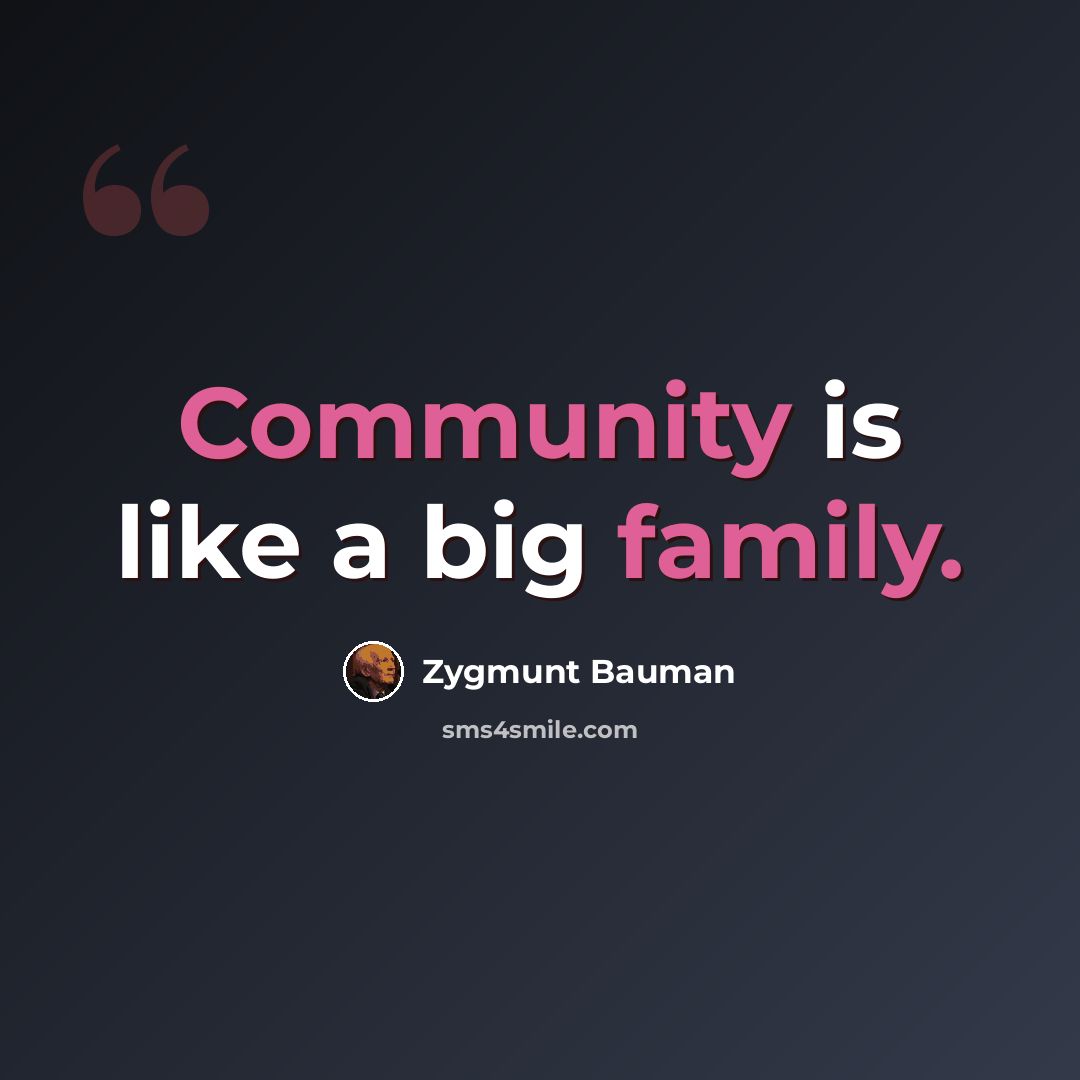 “Community is like a big family.” quote by Zygmunt Bauman