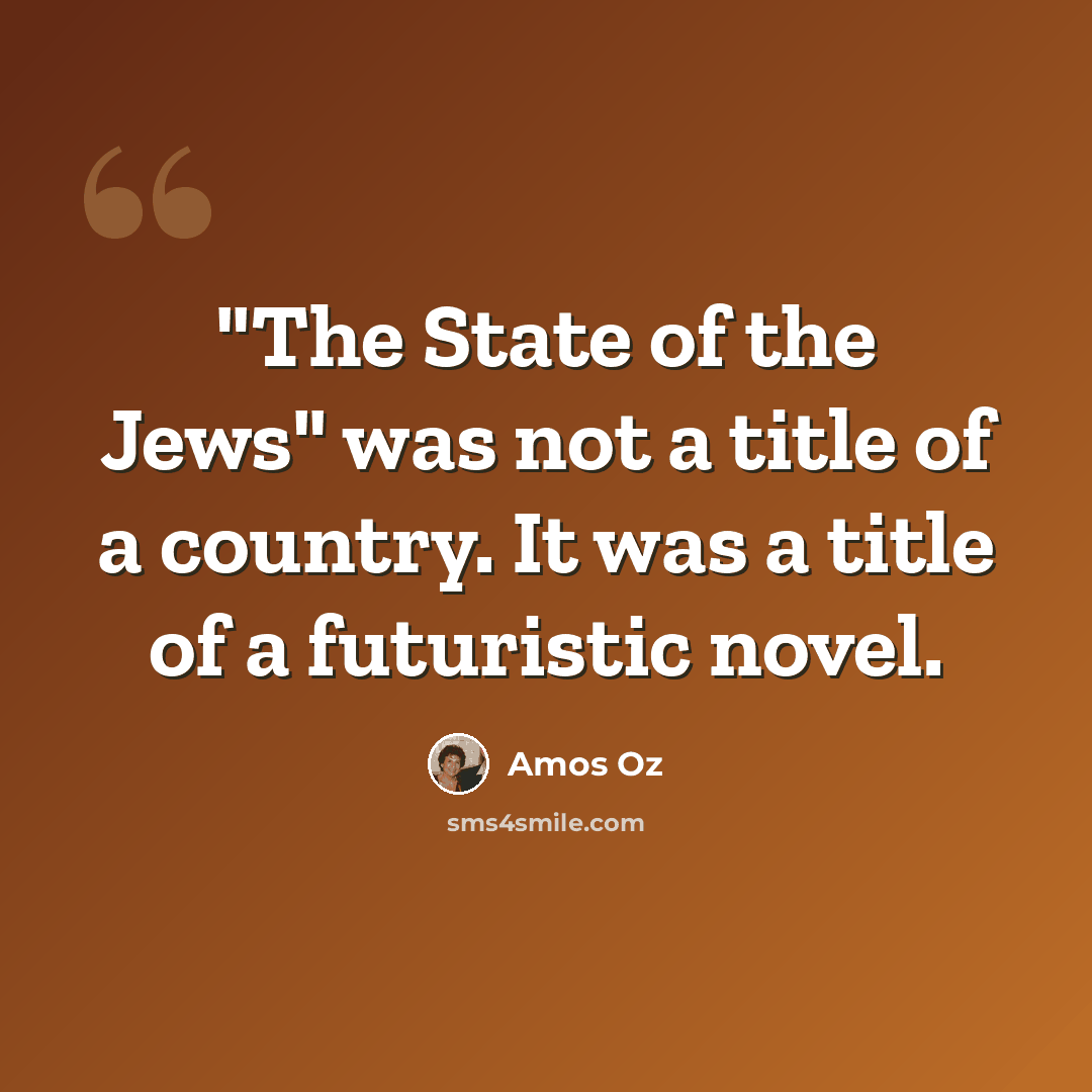 “"The State of the Jews" was not a title of a country. It was a title of a futuristic novel.” quote by Amos Oz
