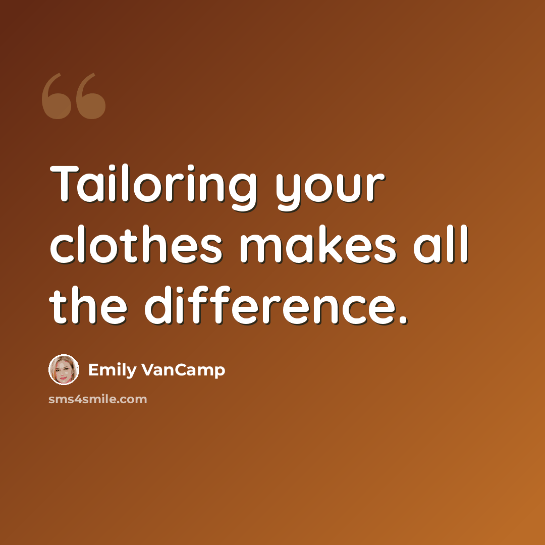 “Tailoring your clothes makes all the difference.” quote by Emily VanCamp
