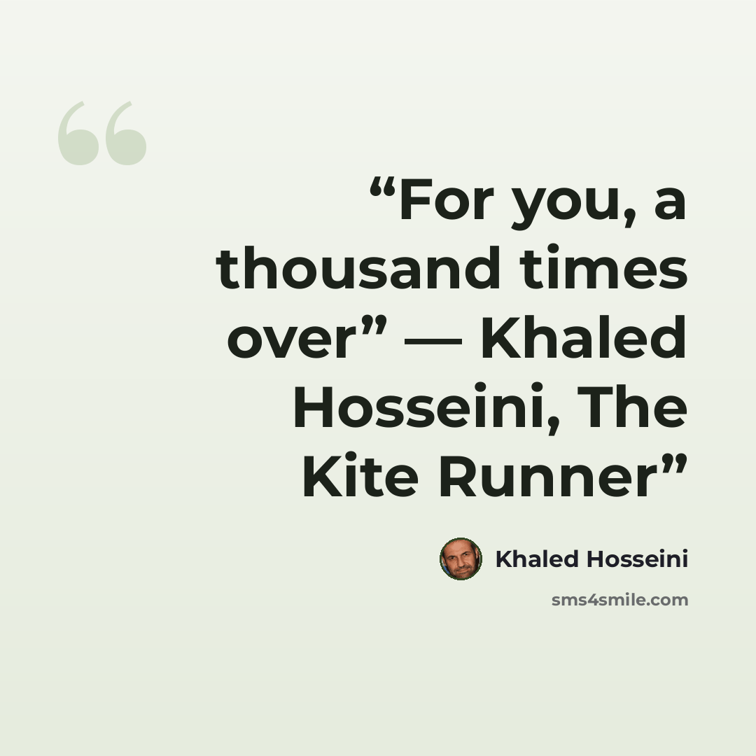 “For you, a thousand times over” ― Khaled Hosseini, The Kite Runner” quote by Khaled Hosseini