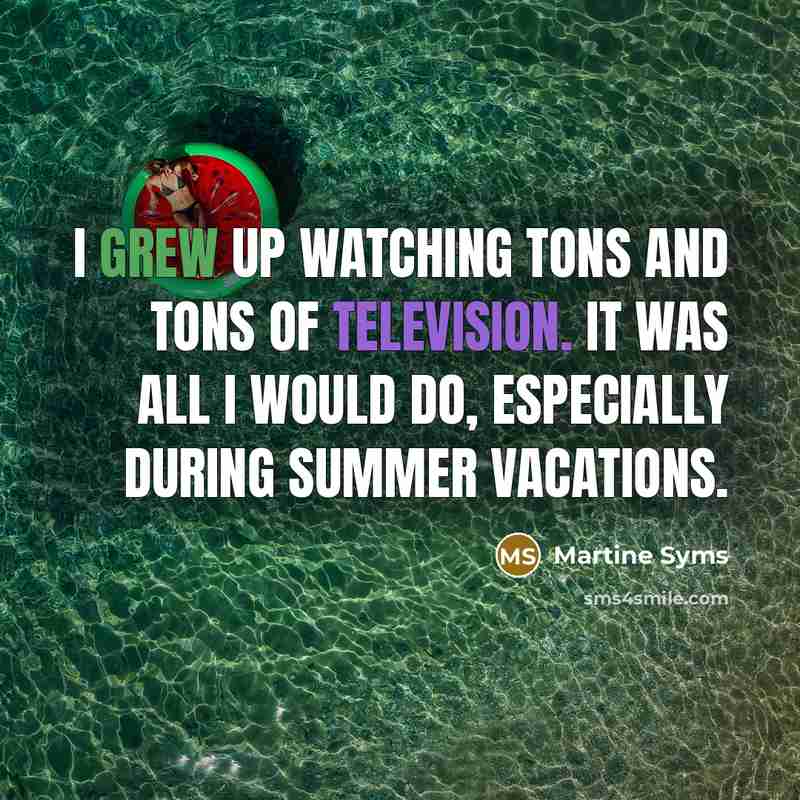 “I grew up watching tons and tons of television. It was all I would do, especially during summer vacations.” quote by Martine Syms